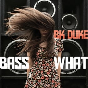 BK DUKE - BASS WHAT